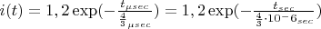 $i(t)= 1,2 \exp (- \frac{t_{\mu  sec}}{\frac{4}{3}_{\mu  sec}}) = 1,2 \exp (- \frac{t_{sec}}{\frac{4}{3} \cdot 10^-6 _{sec}})$