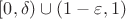 $[0,\delta)\cup(1-\varepsilon,1)$