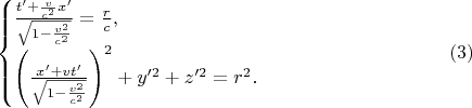$$\begin{cases}\frac{t'+\frac v{c^2}x'}{\sqrt{1-\frac{v^2}{c^2}}}=\frac rc,\\ \left(\frac{x'+vt'}{\sqrt{1-\frac{v^2}{c^2}}}\right)^2+y'^2+z'^2=r^2.\end{cases}\eqno(3)$$