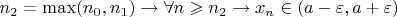 $n_2 = \max\limits_{}(n_0, n_1) \to \forall n \geqslant n_2 \to x_n \in (a - \varepsilon, a + \varepsilon)$