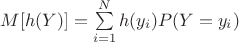 $M[h(Y)]=\sum\limits_{i=1}^{N}h(y_i)P(Y=y_i)$