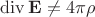 $\operatorname{div} \mathbf{E} \neq 4 \pi \rho$