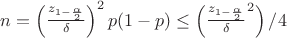 $n=\left(\frac{z_{1-\frac{\alpha}{2}}}{\delta}\right)^2p(1-p)\leq\left(\frac{z_{1-\frac{\alpha}{2}}}{\delta}^2\right)/4$