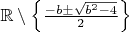 $\mathbb{R}\setminus\left\{\frac{-b\pm\sqrt{b^2-4}}{2}\right\}$