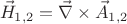 $$ \vec{H}_{1,2} = \vec{\nabla} \times \vec{A}_{1,2} $$