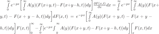 $\int\limits_0^{\infty}e^{-px}\bigg[\int\limits_0^{\infty} A(y)(F(x+y,t)-F(x+y-h,t))dy\bigg]\frac{\partial F(x,t)}{\partial x}dx =\int\limits_0^{\infty}e^{-px}\bigg[\int\limits_0^{\infty} A(y)(F(x+y,t)-F(x+y-h,t))dy\bigg]dF(x,t)=e^{-px}\bigg[\int\limits_0^{\infty} A(y)(F(x+y,t)-F(x+y-h,t))dy\bigg]F(x,t)\bigg|_0^{\infty}-\int\limits_0^{\infty}[e^{-px}\bigg\int\limits_0^{\infty} A(y)(F(x+y,t)-F(x+y-h,t))dy\bigg] \bigg|_x' F(x,t)dx $