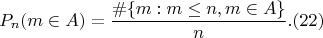 $$P_n(m \in A)=\frac {\#\{m:m \leq n,m \in A\}}{n}. (22)$$