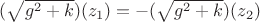 $(\sqrt{g^2+k})(z_1)=-(\sqrt{g^2+k})(z_2)$