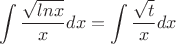 $$\int\frac {\sqrt{lnx}} {x}dx=\int\frac {\sqrt{t}} {x}dx$$$