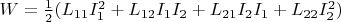 $W=\frac 1 2(L_{11}I_1^2+L_{12}I_1I_2+L_{21}I_2I_1+L_{22}I_2^2)$