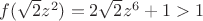 $f(\sqrt 2 z^2)=2\sqrt 2 z^6+1>1$