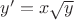 $y'=x\sqrt{y}$