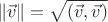 $$
\|\vec{v}\|=\sqrt{(\vec{v},\vec{v})}
$$