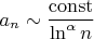 $a_n\sim\dfrac{\mathrm{const}}{\ln^{\alpha}n}$