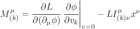 $M^\mu_{(k)}=\cfrac{\partial L}{\partial(\partial_\mu \phi)} \left. \cfrac{\partial \phi}{\partial v_k}\right|_{v=0}-L I^\mu_{(k)\nu} x^\nu$