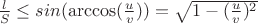 $\frac{l}{S} \le sin(\arccos(\frac{u}{v})) = \sqrt{1 - (\frac{u}{v})^2$