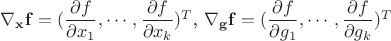 $\nabla_{\mathbf{x}}\mathbf{f} = (\dfrac{\partial f}{\partial x_1}, \cdots, \dfrac{\partial f}{\partial x_k})^T$, $\nabla_{\mathbf{g}}\mathbf{f} = (\dfrac{\partial f}{\partial g_1}, \cdots, \dfrac{\partial f}{\partial g_k})^T$