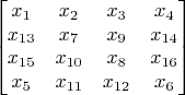 $$\begin{bmatrix}
x_1 & x_2 & x_3 & x_4 \\
x_{13} & x_7 & x_9 & x_{14} \\
x_{15} & x_{10} & x_8 & x_{16} \\
x_5 & x_{11} & x_{12} & x_6
\end{bmatrix}
$$