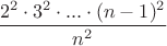$\dfrac{2^2\cdot 3^2\cdot...\cdot (n-1)^2}{n^2}$
