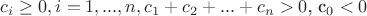$c_i\geq 0, i=1, ..., n,   c_1 + c_2 + ... + c_n >0$, c_0<0