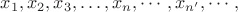 $x_1, x_2, x_3, \ldots, x_n, \cdots, x_{n'}, \cdots,$