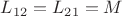 $L_{12}=L_{21}=M$ $L_{12}=L_{21}=M$