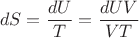 $$dS=\frac{dU}{T}=\frac{dU V}{VT}   $$