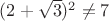 $(2+\sqrt{3})^2\not=7$