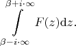 $$\int\limits_{\beta-i\cdot\infty}^{\beta+i\cdot\infty}F(z) \mathrm{d}z.$$