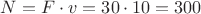 $N=F\cdot v=30\cdot10=300$