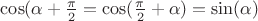 $\cos(\alpha+\frac{\pi}{2}=\cos(\frac{\pi}{2}+\alpha)=\sin(\alpha)$ $\cos(\alpha+\frac{\pi}{2}=\cos(\frac{\pi}{2}+\alpha)=\sin(\alpha)$