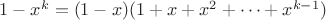 $1-x^k=(1-x)(1+x+x^2+\cdots +x^{k-1})$