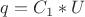 $q=C_1*U$