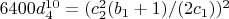 $6400 d_4^{10}=(c_2^2 (b_1+1)/(2 c_1))^2$