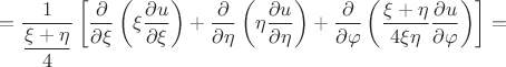 $$= \dfrac {1} {\dfrac {\xi + \eta} {4}} \left[ \dfrac {\partial} {\partial \xi} \left( \xi \dfrac {\partial u} {\partial \xi} \right) + \dfrac {\partial} {\partial \eta} \left( \eta \dfrac {\partial u} {\partial \eta} \right) + \dfrac {\partial} {\partial \varphi} \left( \dfrac {\xi + \eta} {4 \xi \eta}  \dfrac {\partial u} {\partial \varphi} \right)\right] =$$