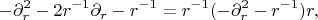 $$-\partial^2_r -2r^{-1}\partial_r -r^{-1}=r^{-1}(-\partial_r^2-r^{-1})r,$$