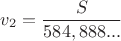$ v_2 = \dfrac{S}{584,888...} $