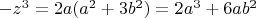 $-z^3 = 2a(a^2+3b^2)=2a^3+6ab^2$