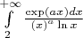 $\[\int\limits_2^{ + \infty } {\frac{{\exp (ax)dx}}{{{{(x)}^a}\ln x}}} \]$