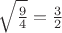 $\sqrt{\frac{9}{4}}=\frac{3}{2}$