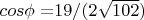 $cos\phi=$$19/(2 \sqrt{102})