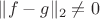 $\|f - g\|_2 \neq 0$