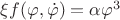 $\xi f(\varphi,\dot\varphi)=\alpha\varphi^3$