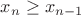$x_{n}\ge x_{n-1}$
