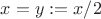 $x=y:=x/2$