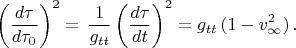 $$\left(\frac{d\tau}{d\tau_0}\right)^2=\,\frac{1}{g_{tt}}\left(\frac{d\tau}{dt}\right)^2=g_{tt}\,(1-v_{\infty}^2)\,.$$