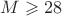 $M \geqslant 28$