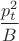$\dfrac {p_t^2}B$