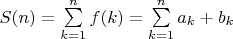 $S(n)=\sum\limits_{k=1}^{n}{f(k)}=\sum\limits_{k=1}^{n} {a_k+b_k}$
