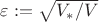 $\varepsilon : = \sqrt {{{V_* } \mathord{\left/ {\vphantom {{V_* } V}} \right. \kern-\nulldelimiterspace} V}} $